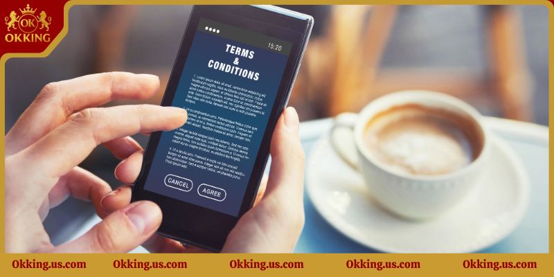 Điều khoản điều kiện là nền tảng cho mọi hoạt động tại Okking8